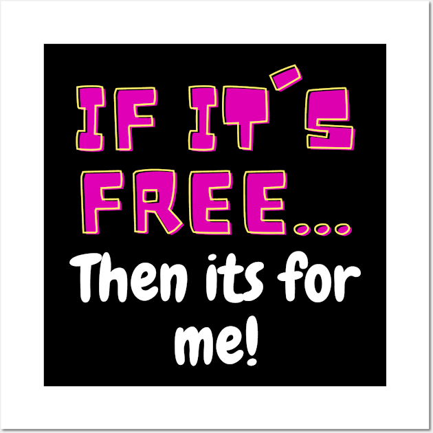 Its Free Its For Me Wall Art by ThyShirtProject - Affiliate